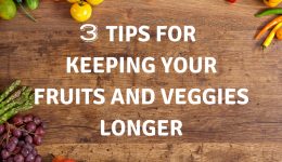 3 Tips for Keeping Your Fruits and Veggies Longer
